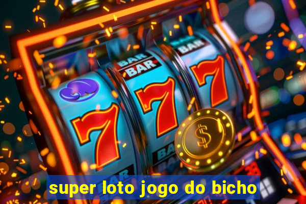 super loto jogo do bicho